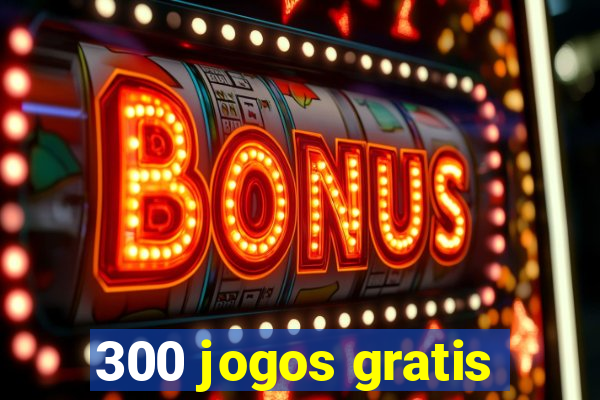 300 jogos gratis